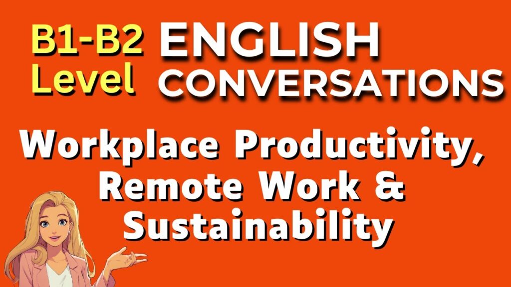 B1-B2 English Conversations for ESL Students: Remote Work, Sustainability & Work Productivity 3 maxresdefault 1